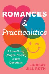 Romances and Practicalities : A Love Story (Maybe Yours!) in 250 Questions
