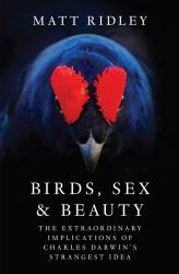 Birds, Sex and Beauty : The Extraordinary Implications of Charles Darwin's Strangest Idea