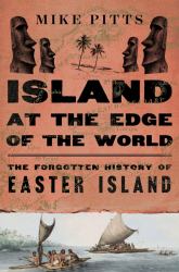 Island at the Edge of the World : The Forgotten History of Easter Island