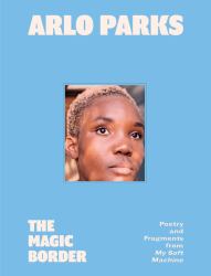 The Magic Border : Poetry and Fragments from My Soft Machine