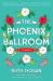 The Phoenix Ballroom : A Novel