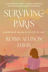 Surviving Paris : A Memoir of Healing in the City of Light