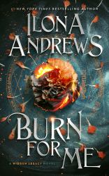 Burn for Me : A Hidden Legacy Novel