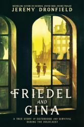 Friedel and Gina : A True Story of Sisterhood and Survival During the Holocaust