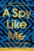 A Spy Like Me : Six Days. Three Agents. One Chance to Find James Bond
