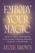 Embody Your Magic : Create the Life of Your Dreams Through Astrology, Numerology, Mediumship, Metaphysics, and Human Design
