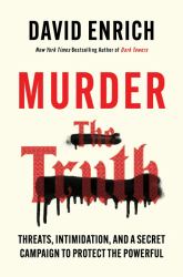 Murder the Truth : Fear, the First Amendment, and a Secret Campaign to Protect the Powerful