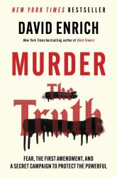 Murder the Truth : Fear, the First Amendment, and a Secret Campaign to Protect the Powerful