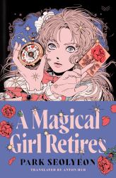 A Magical Girl Retires : A Novel