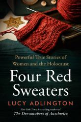 Four Red Sweaters : Powerful True Stories of Women and the Holocaust