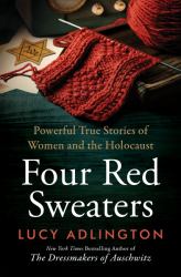 Four Red Sweaters : Powerful True Stories of Women and the Holocaust