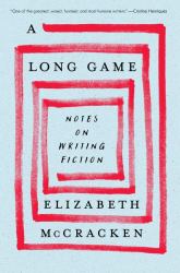 A Long Game : Notes on Writing Fiction