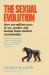 The Sexual Evolution : How 500 Million Years of Sex, Gender, and Mating Shape Modern Relationships