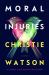 Moral Injuries : A Novel