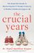 The Crucial Years : The Essential Guide to Mental Health and Modern Puberty in Middle Childhood (Ages 6-12)