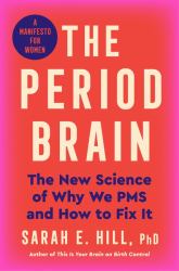 The Period Brain : The New Science of Why We PMS and How to Fix It: a Manifesto for Women