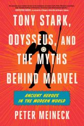 Tony Stark, Odysseus, and the Myths Behind Marvel : Ancient Heroes in the Modern World
