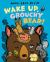 Wake up, Grouchy Bear!