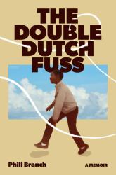 The Double Dutch Fuss : A Memoir