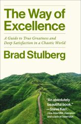 The Way of Excellence : A Guide to True Greatness and Deep Satisfaction in a Chaotic World