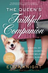 The Queen's Faithful Companion : A Novel of Queen Elizabeth II and Her Beloved Corgi, Susan