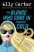 The Blonde Who Came in from the Cold : A Novel