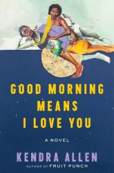 Good Morning Means I Love You : A Novel