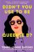 Didn't You Use to Be Queenie B? : A Novel