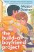 The Build-A-Boyfriend Project : A Novel The Build-A-Boyfriend Project : A Novel