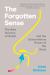 The Forgotten Sense : The New Science of Smell--And the Extraordinary Power of the Nose The Forgotten Sense : The New Science of Smell--And the Extraordinary Power of the Nose