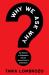 Why We Ask Why : The Science of Explanation and the Human Drive to Understand