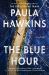 The Blue Hour : A Novel