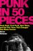 Punk in Fifty Pieces : Punk Rock, Post-Punk, New Wave, and the Five Years That Changed Pop Music Forever