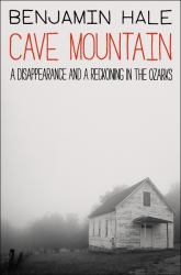 Cave Mountain : A Disappearance and a Reckoning in the Ozarks