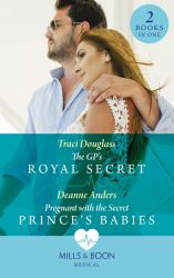 The Gp's Royal Secret / Pregnant with the Secret Prince's Babies : The GP's Royal Secret / Pregnant with the Secret Prince's Babies