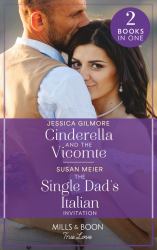Cinderella and the Vicomte / the Single Dad's Italian Invitation : Cinderella and the Vicomte (the Princess Sister Swap) / the Single Dad's Italian Invitation (a Billion-Dollar Family)