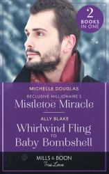 Reclusive Millionaire's Mistletoe Miracle / Whirlwind Fling to Baby Bombshell : Reclusive Millionaire's Mistletoe Miracle / Whirlwind Fling to Baby Bombshell (Billion-Dollar Bachelors)