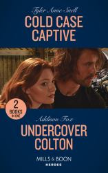 Cold Case Captive / Undercover Colton : Cold Case Captive (the Saving Kelby Creek Series) / Undercover Colton (the Coltons of Colorado)