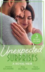Unexpected Surprises: a Royal Heir : The Sheikh's Pregnant Bride / the Surgeon King's Secret Baby / Crown Prince, Pregnant Bride