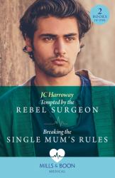 Tempted by the Rebel Surgeon / Breaking the Single Mum's Rules : Tempted by the Rebel Surgeon (Gulf Harbour ER) / Breaking the Single Mum's Rules (Gulf Harbour ER)