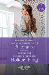 Waking up Married to the Billionaire / Princess's Forbidden Holiday Fling : Waking up Married to the Billionaire / Princess's Forbidden Holiday Fling (Princesses of Rydiania)