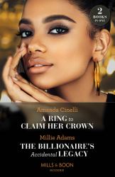 A Ring to Claim Her Crown / the Billionaire's Accidental Legacy : A Ring to Claim Her Crown / the Billionaire's Accidental Legacy (from Destitute to Diamonds)