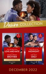 The Desire Collection December 2022 : Rancher after Midnight (Texas Cattleman's Club: Ranchers and Rivals) / One Night Only / the Trouble with Love and Hate / Her Best Friend's Brother