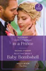 Secretly Married to a Prince / Reluctant Bride's Baby Bombshell : Secretly Married to a Prince (One Year to Wed) / Reluctant Bride's Baby Bombshell (One Year to Wed)