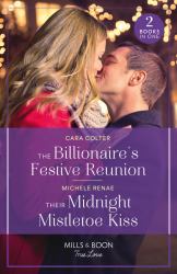 The Billionaire's Festive Reunion / Their Midnight Mistletoe Kiss : The Billionaire's Festive Reunion / Their Midnight Mistletoe Kiss