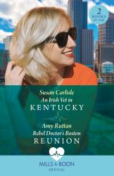 An Irish Vet in Kentucky / Rebel Doctor's Boston Reunion : An Irish Vet in Kentucky (Kentucky Derby Medics) / Rebel Doctor's Boston Reunion