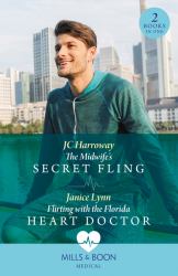 The Midwife's Secret Fling / Flirting with the Florida Heart Doctor : The Midwife's Secret Fling / Flirting with the Florida Heart Doctor