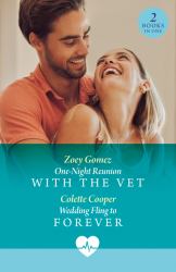 One-Night Reunion with the Vet / Wedding Fling to Forever : One-Night Reunion with the Vet / Wedding Fling to Forever