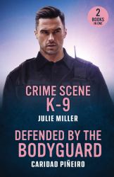 Crime Scene K-9 / Defended by the Bodyguard : Crime Scene K-9 (Protectors at K-9 Ranch) / Defended by the Bodyguard (Crooked Pass Security)