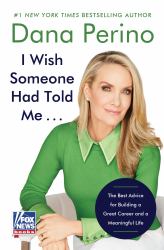 I Wish Someone Had Told Me ... : The Best Advice for Building a Great Career and a Meaningful Life